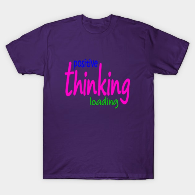 Positive thinking T-Shirt by dediskalaplus